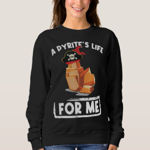 Ein Leben in den Pyriten für mich Geologie Piraten Sweatshirt