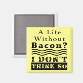 Ein Leben ohne Bacon? ICH DENKE NICHT SO Magnet (Vorderseite/Rückseite)
