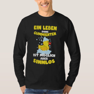 Ein Leben ohne Gummienten Sinnliche Gummiente T-Shirt