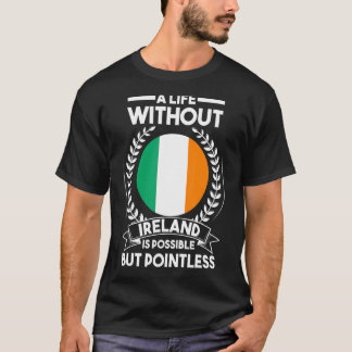 Ein Leben ohne Irland ist möglich, aber sinnlos I T-Shirt