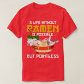 Ein Leben ohne Ramen ist möglich, aber sinnlos. T-Shirt (Design vorne)