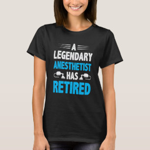 Ein legendärer Anästhesist ist in den Ruhestand ge T-Shirt