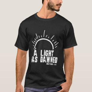 Ein Licht hat Matthew 4 16 Christlichen Glaube ged T-Shirt