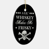 Ein Lil Whiskey macht mich frisch Keramik Ornament (Rechts)