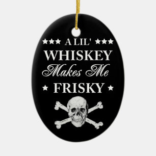 Ein Lil Whiskey macht mich frisch Keramik Ornament