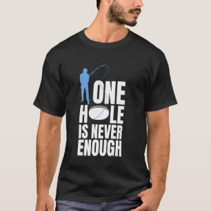 Ein Loch beim Eisfischen ist nie genug T-Shirt