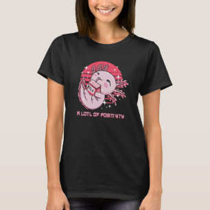 Ein LOTL der Positivität Axolotl Spaß Salamander T-Shirt