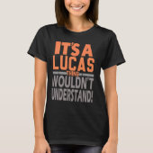 Ein Lucas-Ding würde den Namen Lucas nicht versteh T-Shirt (Vorderseite)