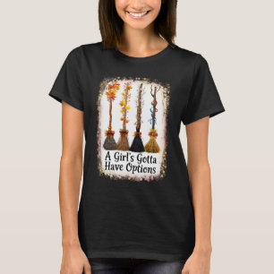 Ein Mädchen_s Gotta haben Optionen lustige Broom H T-Shirt