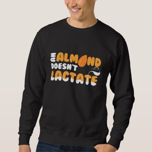 Ein Mandel-Doesnt-Milchdilemma Sweatshirt (Vorderseite)