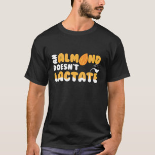 Ein Mandel-Doesnt-Milchdilemma T-Shirt