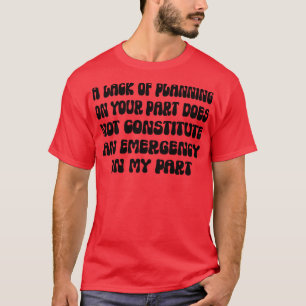 Ein Mangel an Planung auf Ihrer Seite stellt nicht T-Shirt