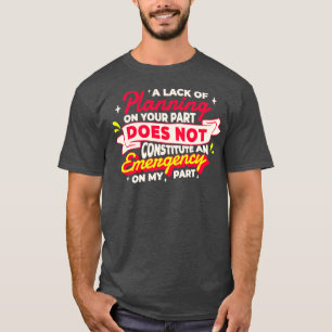 Ein Mangel an Planung von Ihrer Seite stellt nicht T-Shirt