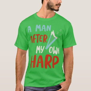 Ein Mann nach meiner eigenen Harfe T-Shirt