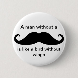 Ein Mann ohne einen Schnurrbart… - Knopf Button