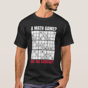 Ein Mathe-Spiel Bist du ernsthaft für einen Sudoku T-Shirt