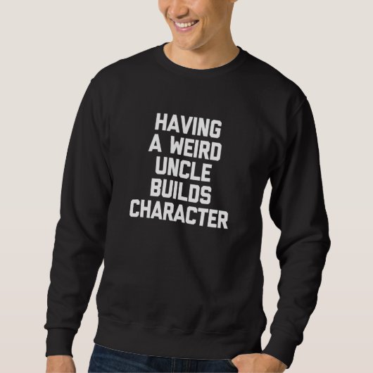 Ein merkwürdiger Onkel erstellt Zeichen Sweatshirt (Vorderseite)