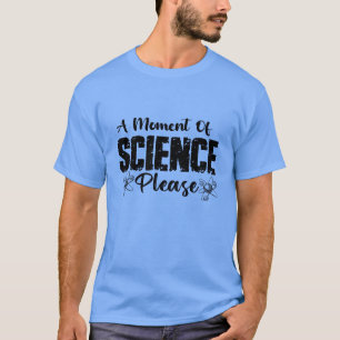 Ein Moment der Wissenschaft bitte Funny Scientist T-Shirt