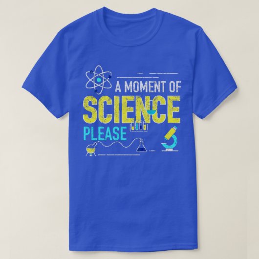Ein Moment der Wissenschaft Bitte T-Shirt (Design vorne)