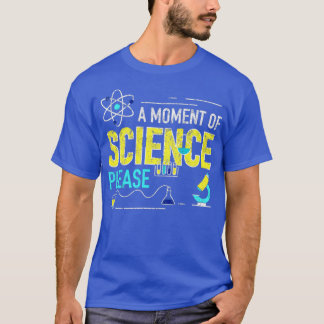 Ein Moment der Wissenschaft Bitte T-Shirt