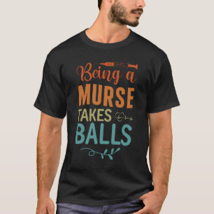 Ein Murter zu sein nimmt Balls Funny Hospital Männ T-Shirt