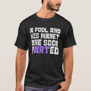 Ein Narr und sein Manet Funny Artistic Spaß Artist T-Shirt