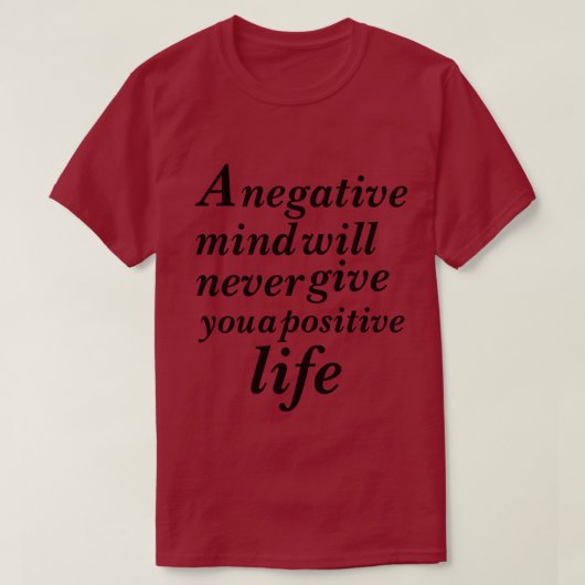 Ein negativer Geist wird Ihnen nie einen positiven T-Shirt (Design vorne)