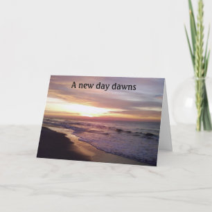 EIN NEUER TAG DAWNS=SYMPATHY-KARTE KARTE