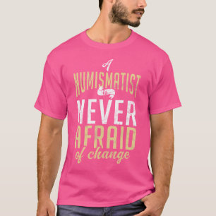 Ein Numismatiker hat vor Veränderungen nie Angst M T-Shirt
