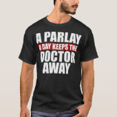 Ein Parlay-a-Day Behalte dem Arzt das Wetten ab T-Shirt (Vorderseite)