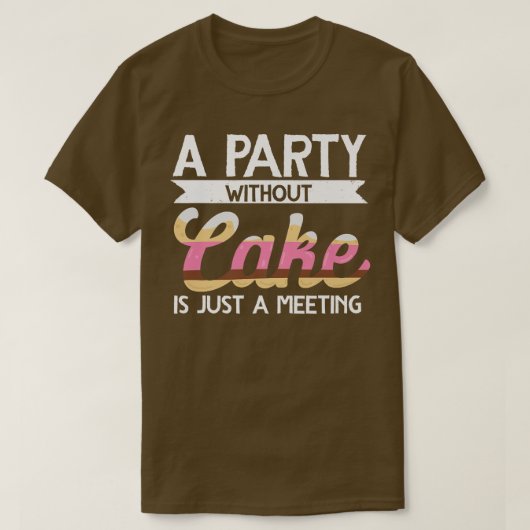 Ein Party ohne Kuchen backen ist nur ein Treffpunk T-Shirt (Design vorne)