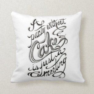 "Ein Party ohne Kuchen ist gerade eine Sitzung " Kissen