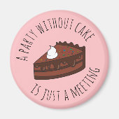 Ein Party ohne Kuchen ist nur ein Meeting Magnet (Vorne)