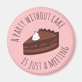 Ein Party ohne Kuchen ist nur ein Meeting Magnet