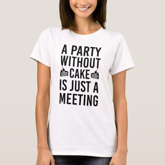 Ein Party ohne Kuchen ist nur ein Meeting T-Shirt (Vorderseite)