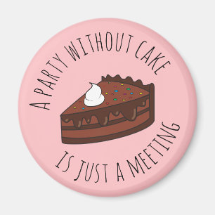 Ein Party ohne Kuchen ist nur ein Treffen Magnet