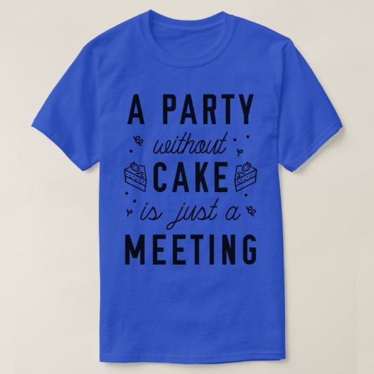 Ein Party ohne Kuchen T-Shirt (Design vorne)