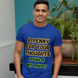 Ein Penny für Gedanken... Pricey Funny Comedy Rede T-Shirt