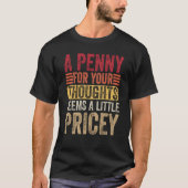 Ein Penny für Ihre Gedanken scheint ein wenig pric T-Shirt (Vorderseite)