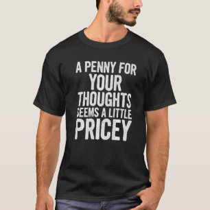 Ein Penny für Ihre Gedanken scheint ein wenig teue T-Shirt