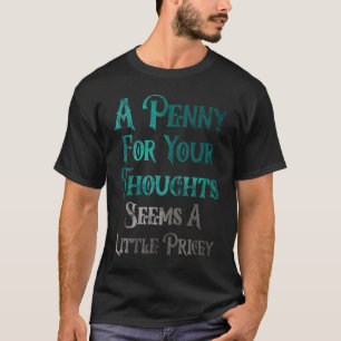 Ein Penny für Ihre Gedanken scheint wenig teuer zu T-Shirt