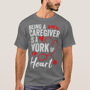 Ein Pfleger zu sein ist ein Werk des Herzens T-Shirt