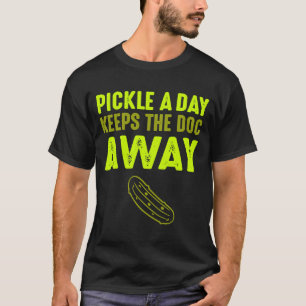 Ein Pickle pro Tag Behalte das Doc Away Pickle T-Shirt