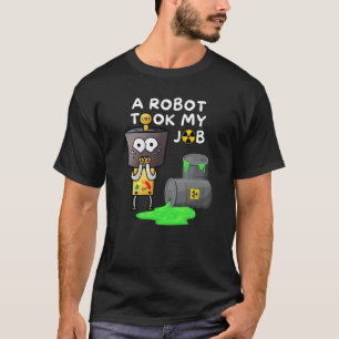 Ein Roboter nahm mir die Arbeit T-Shirt