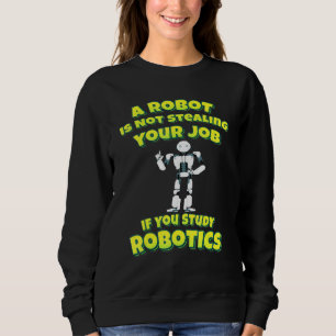 Ein Roboter stehlen nicht Ihre Arbeit, wenn Sie Ro Sweatshirt