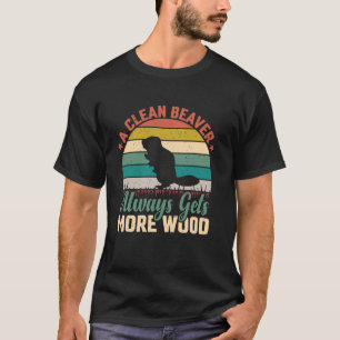 Ein sauberer Biber bekommt immer mehr Holz Lustige T-Shirt