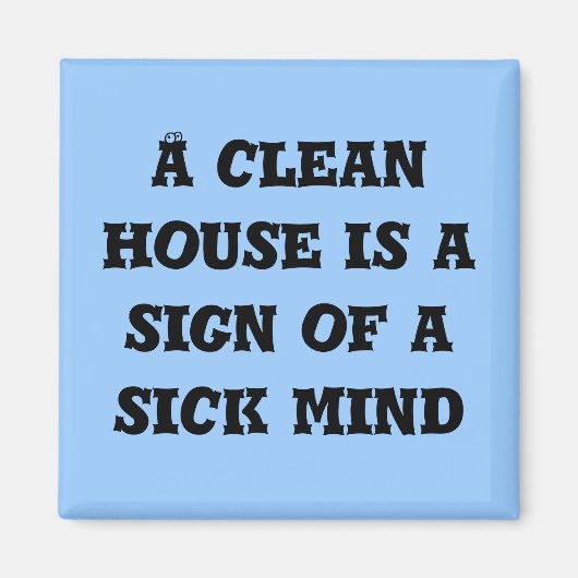 Ein sauberes Haus ist ein Zeichen für einen kranke Magnet (Vorne)