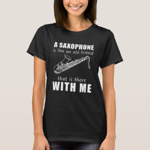 Ein Saxophon ist wie ein alter Freund, der da wi T-Shirt