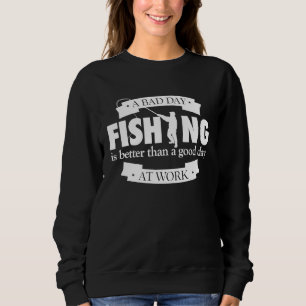 Ein schlechter Tag beim Angeln ist besser als ein Sweatshirt