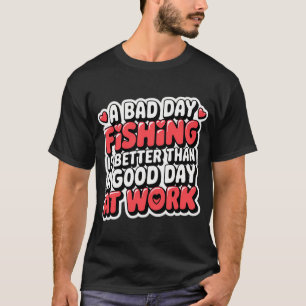 Ein schlechter Tag beim Angeln ist besser als ein T-Shirt